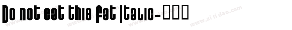 Do not eat this Fat Italic字体转换